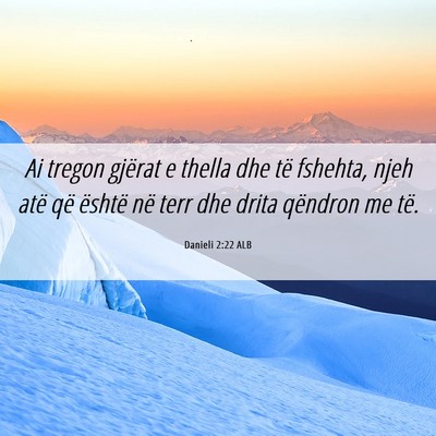 Picture 06 - Danieli 2:22 ALB - Ai tregon gjërat e thella dhe të fshehta, njeh - Bible Verse Picture