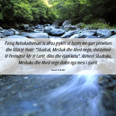 Picture 06 - Danieli 3:26 ALB - Pastaj Nebukadnetsari iu afrua grykës së - Bible Verse Picture