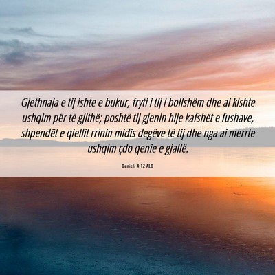 Picture 06 - Danieli 4:12 ALB - Gjethnaja e tij ishte e bukur, fryti i tij i - Bible Verse Picture