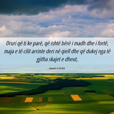 Picture 06 - Danieli 4:20 ALB - Druri që ti ke parë, që ishtë bërë i madh - Bible Verse Picture