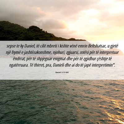 Picture 06 - Danieli 5:12 ALB - sepse te ky Daniel, të cilit mbreti i kishte - Bible Verse Picture