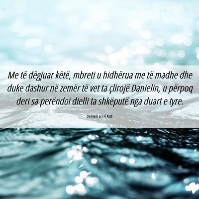 Picture 06 - Danieli 6:14 ALB - Me të dëgjuar këtë, mbreti u hidhërua me të - Bible Verse Picture