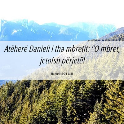 Picture 06 - Danieli 6:21 ALB - Atëherë Danieli i tha mbretit: 