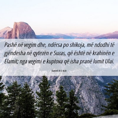 Picture 06 - Danieli 8:2 ALB - Pashë në vegim dhe, ndërsa po shikoja, më - Bible Verse Picture