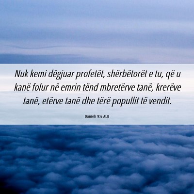 Picture 06 - Danieli 9:6 ALB - Nuk kemi dëgjuar profetët, shërbëtorët e tu, - Bible Verse Picture