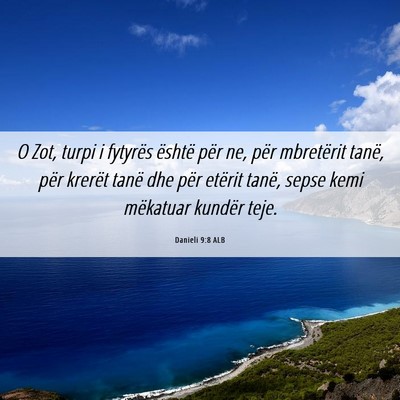 Picture 06 - Danieli 9:8 ALB - O Zot, turpi i fytyrës është për ne, për - Bible Verse Picture