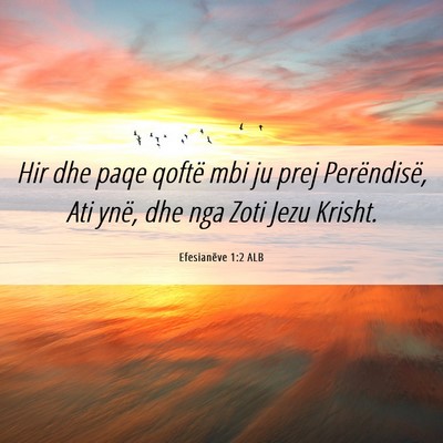 Picture 06 - Efesianëve 1:2 ALB - Hir dhe paqe qoftë mbi ju prej Perëndisë, Ati - Bible Verse Picture