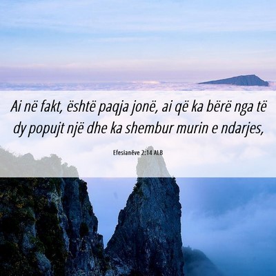 Picture 06 - Efesianëve 2:14 ALB - Ai në fakt, është paqja jonë, ai që ka - Bible Verse Picture