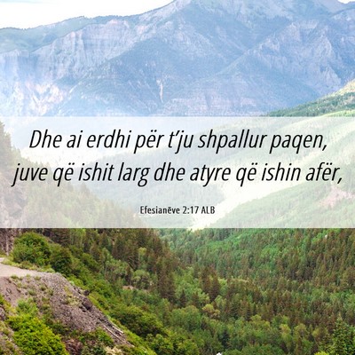 Picture 06 - Efesianëve 2:17 ALB - Dhe ai erdhi për t’ju shpallur paqen, juve që - Bible Verse Picture