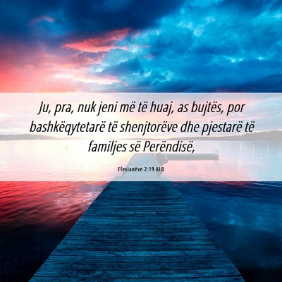 Picture 06 - Efesianëve 2:19 ALB - Ju, pra, nuk jeni më të huaj, as bujtës, por - Bible Verse Picture