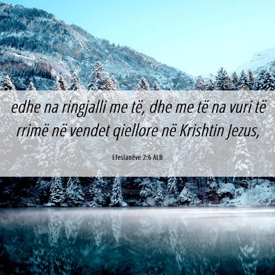 Picture 06 - Efesianëve 2:6 ALB - edhe na ringjalli me të, dhe me të na vuri të - Bible Verse Picture