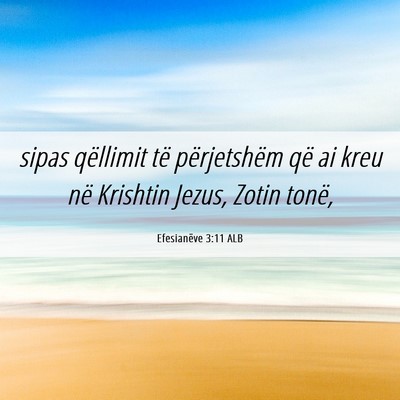 Picture 06 - Efesianëve 3:11 ALB - sipas qëllimit të përjetshëm që ai kreu në - Bible Verse Picture