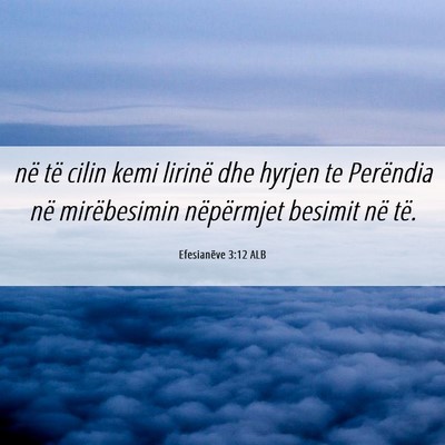 Picture 06 - Efesianëve 3:12 ALB - në të cilin kemi lirinë dhe hyrjen te - Bible Verse Picture