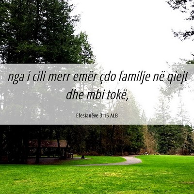 Picture 06 - Efesianëve 3:15 ALB - nga i cili merr emër çdo familje në qiejt dhe - Bible Verse Picture