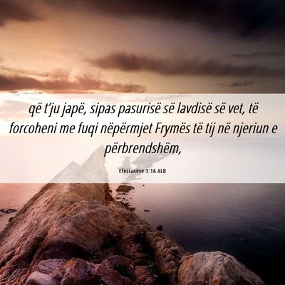 Picture 06 - Efesianëve 3:16 ALB - që t’ju japë, sipas pasurisë së lavdisë - Bible Verse Picture