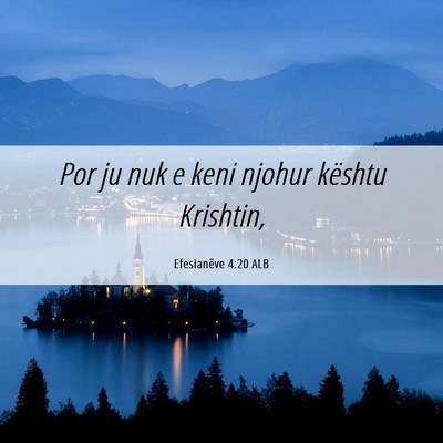 Picture 06 - Efesianëve 4:20 ALB - Por ju nuk e keni njohur kështu - Bible Verse Picture