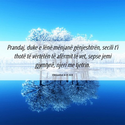 Picture 06 - Efesianëve 4:25 ALB - Prandaj, duke e lënë mënjanë gënjeshtrën, - Bible Verse Picture