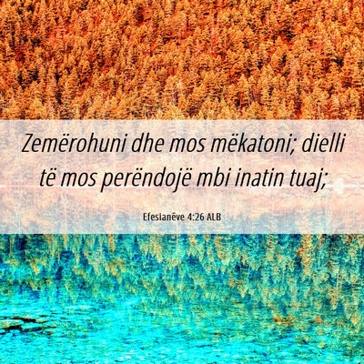 Picture 06 - Efesianëve 4:26 ALB - Zemërohuni dhe mos mëkatoni; dielli të mos - Bible Verse Picture