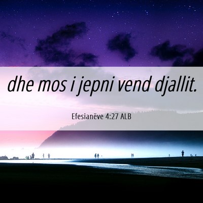 Picture 06 - Efesianëve 4:27 ALB - dhe mos i jepni vend - Bible Verse Picture