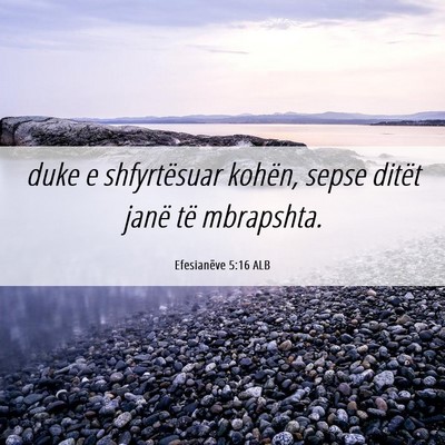 Picture 06 - Efesianëve 5:16 ALB - duke e shfyrtësuar kohën, sepse ditët janë - Bible Verse Picture