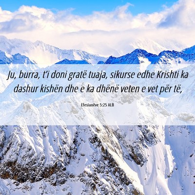 Picture 06 - Efesianëve 5:25 ALB - Ju, burra, t’i doni gratë tuaja, sikurse edhe - Bible Verse Picture