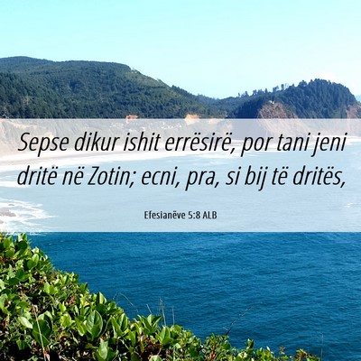 Picture 06 - Efesianëve 5:8 ALB - Sepse dikur ishit errësirë, por tani jeni - Bible Verse Picture
