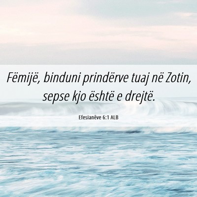 Picture 06 - Efesianëve 6:1 ALB - Fëmijë, binduni prindërve tuaj në Zotin, - Bible Verse Picture