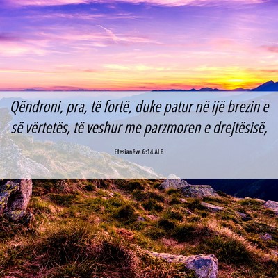 Picture 06 - Efesianëve 6:14 ALB - Qëndroni, pra, të fortë, duke patur në ijë - Bible Verse Picture