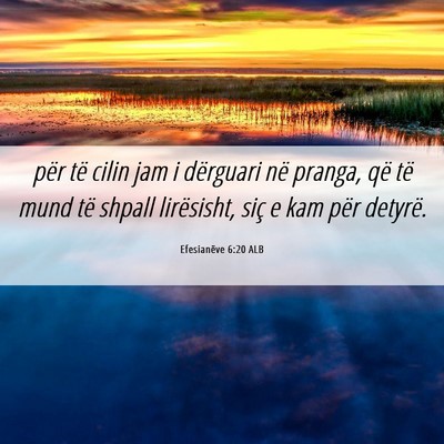 Picture 06 - Efesianëve 6:20 ALB - për të cilin jam i dërguari në pranga, që - Bible Verse Picture