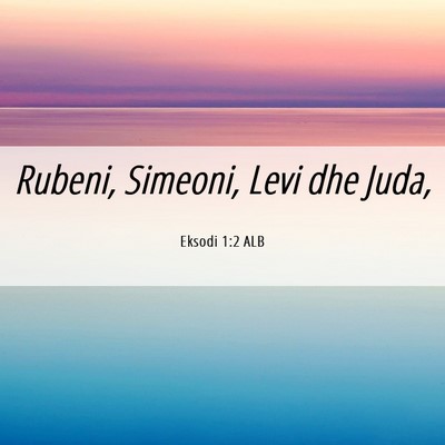 Picture 06 - Eksodi 1:2 ALB - Rubeni, Simeoni, Levi dhe - Bible Verse Picture