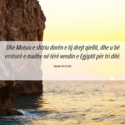 Picture 06 - Eksodi 10:22 ALB - Dhe Moisiu e shtriu dorën e tij drejt qiellit, - Bible Verse Picture