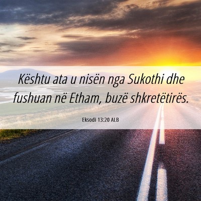 Picture 06 - Eksodi 13:20 ALB - Kështu ata u nisën nga Sukothi dhe fushuan në - Bible Verse Picture