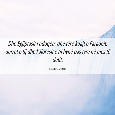 Picture 06 - Eksodi 14:23 ALB - Dhe Egjiptasit i ndoqën; dhe tërë kuajt e - Bible Verse Picture
