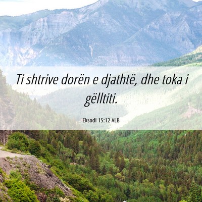 Picture 06 - Eksodi 15:12 ALB - Ti shtrive dorën e djathtë, dhe toka i - Bible Verse Picture