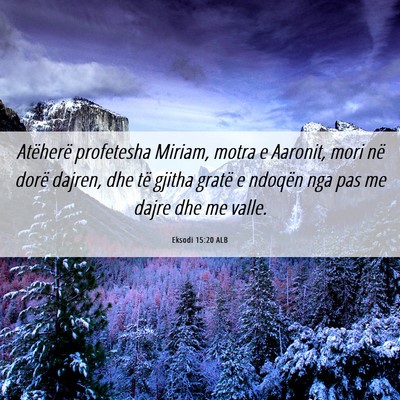 Picture 06 - Eksodi 15:20 ALB - Atëherë profetesha Miriam, motra e Aaronit, - Bible Verse Picture