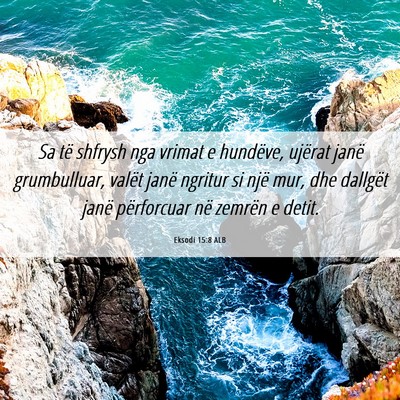 Picture 06 - Eksodi 15:8 ALB - Sa të shfrysh nga vrimat e hundëve, ujërat - Bible Verse Picture