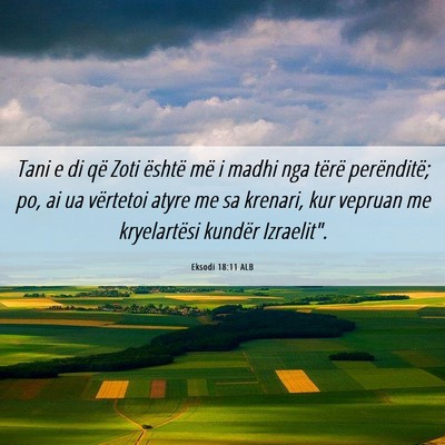 Picture 06 - Eksodi 18:11 ALB - Tani e di që Zoti është më i madhi nga tërë - Bible Verse Picture
