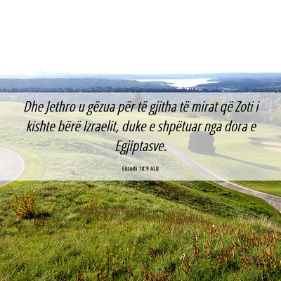 Picture 06 - Eksodi 18:9 ALB - Dhe Jethro u gëzua për të gjitha të mirat që - Bible Verse Picture
