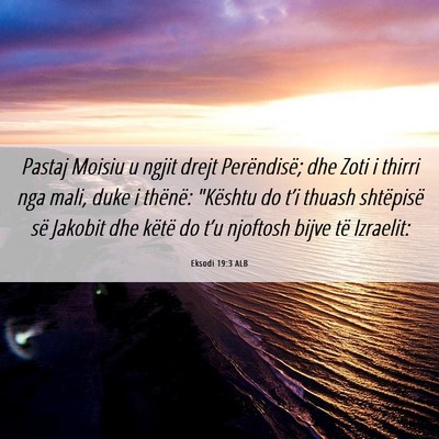 Picture 06 - Eksodi 19:3 ALB - Pastaj Moisiu u ngjit drejt Perëndisë; dhe Zoti - Bible Verse Picture