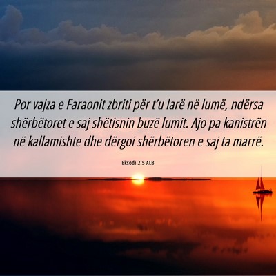 Picture 06 - Eksodi 2:5 ALB - Por vajza e Faraonit zbriti për t’u larë në - Bible Verse Picture