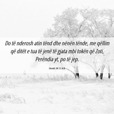 Picture 06 - Eksodi 20:12 ALB - Do të nderosh atin tënd dhe nënën tënde, me - Bible Verse Picture