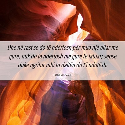 Picture 06 - Eksodi 20:25 ALB - Dhe në rast se do të ndërtosh për mua një - Bible Verse Picture