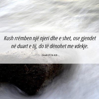 Picture 06 - Eksodi 21:16 ALB - Kush rrëmben një njeri dhe e shet, ose gjendet - Bible Verse Picture