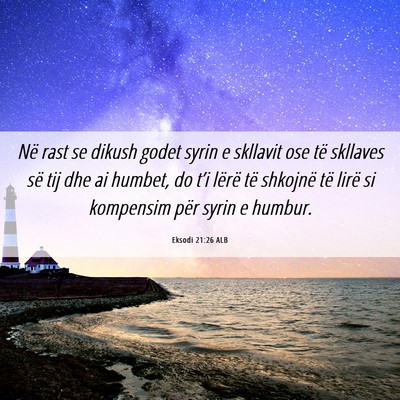 Picture 06 - Eksodi 21:26 ALB - Në rast se dikush godet syrin e skllavit ose të - Bible Verse Picture