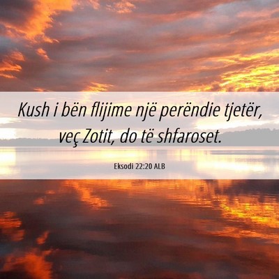 Picture 06 - Eksodi 22:20 ALB - Kush i bën flijime një perëndie tjetër, veç - Bible Verse Picture