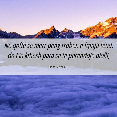 Picture 06 - Eksodi 22:26 ALB - Në qoftë se merr peng rrobën e fqinjit tënd, - Bible Verse Picture