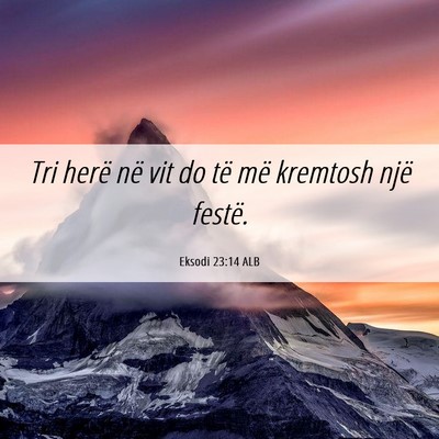 Picture 06 - Eksodi 23:14 ALB - Tri herë në vit do të më kremtosh një - Bible Verse Picture
