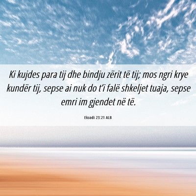 Picture 06 - Eksodi 23:21 ALB - Ki kujdes para tij dhe bindju zërit të tij; mos - Bible Verse Picture