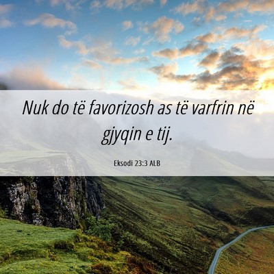 Picture 06 - Eksodi 23:3 ALB - Nuk do të favorizosh as të varfrin në gjyqin e - Bible Verse Picture
