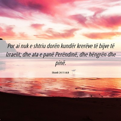 Picture 06 - Eksodi 24:11 ALB - Por ai nuk e shtriu dorën kundër krerëve të - Bible Verse Picture